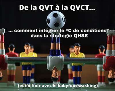 De la QVT à la QVCT ou comment en finir avec le babyfoot washing…