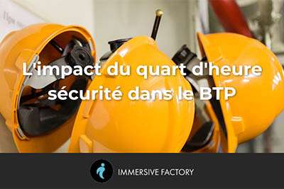 Le quart d&rsquo;heure sécurité dans le BTP : sensibilisation, prévention et innovations immersives