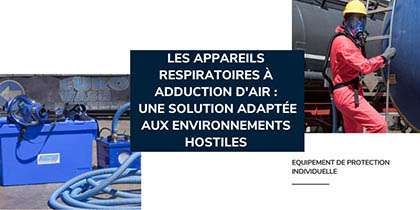 Explications sur les appareils respiratoires à système d’air frais : une solution essentielle en milieux hostiles