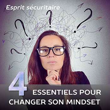Esprit sécuritaire : les 4 essentiels pour changer son mindset !