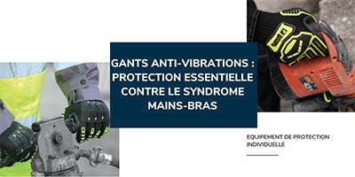 Gants anti-vibrations: une protection importante contre le syndrome mains-bras