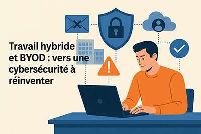 Travail hybride et BYOD : vers une cybersécurité à réinventer