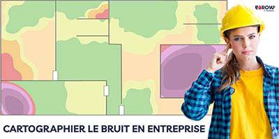 Cartographier le bruit en entreprise : une démarche incontournable pour protéger vos équipes