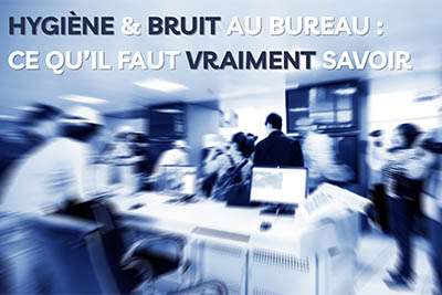 Hygiène et bruit au bureau : ce qu’il faut (vraiment) savoir