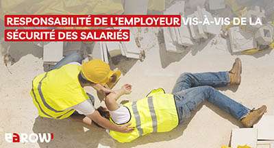 Responsabilité de l’employeur vis-à-vis de la sécurité des salariés