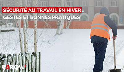 Sécurité au travail en hiver : gestes et bonnes pratiques