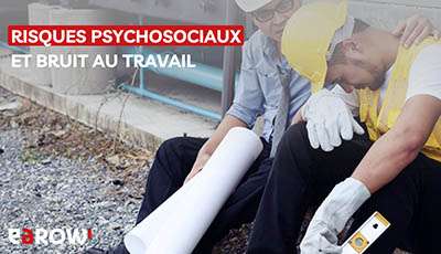 Risques psychosociaux et bruit au travail