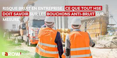 Risque bruit en entreprise : ce que tout HSE doit savoir sur les bouchons d’oreilles moulés sur mesure