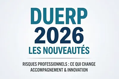 DUERP 2026 : obligations, nouveautés et bonnes pratiques pour rester conforme