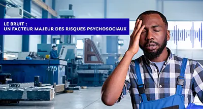 Le bruit : un facteur majeur des risques psychosociaux